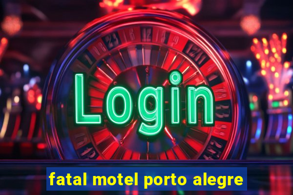 fatal motel porto alegre